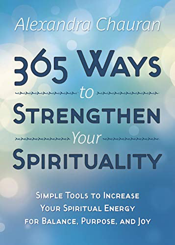 RARE 365 Ways to Strengthen Your Spirituality: Simple Ways to Connect with the Divine by Alexandra Chauran