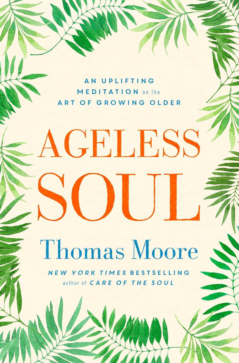 Ageless Soul: An uplifting meditation on the art of growing older Paperback by Thomas Moore  £2 OFF RRP