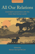 All Our Relations: GreenSpirit connections with the more-than-human world (GreenSpirit Book Series) Paperback by Marian Van Eyk McCain, Rupert Sheldrake, Stephanie Sorrell, Suzannah Stacey and others