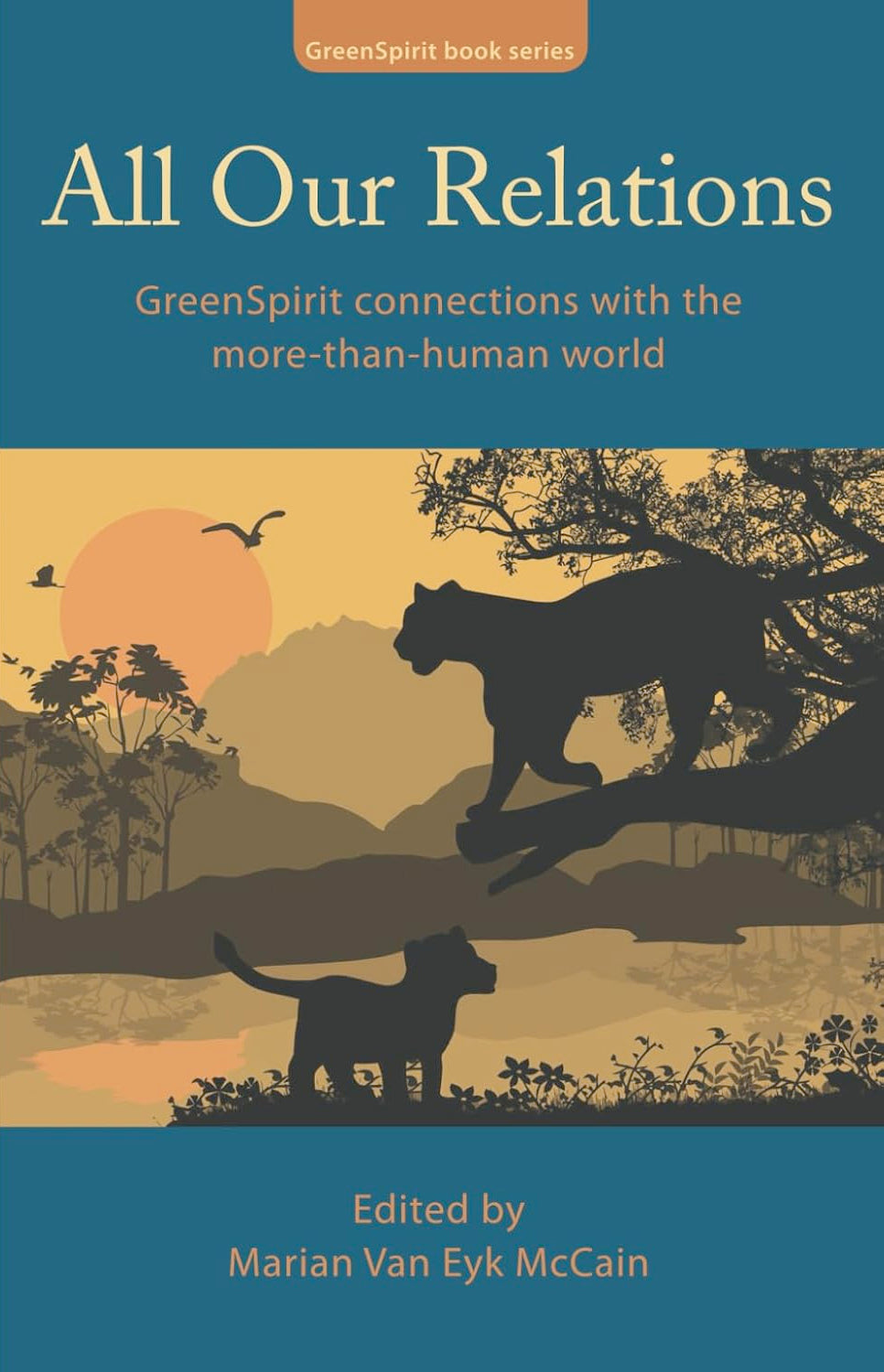 All Our Relations: GreenSpirit connections with the more-than-human world (GreenSpirit Book Series) Paperback by Marian Van Eyk McCain, Rupert Sheldrake, Stephanie Sorrell, Suzannah Stacey and others