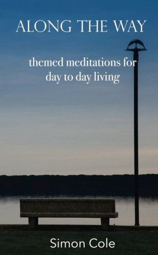 Along the Way: themed meditations for day to day living (Paperback)  by Simon Cole
