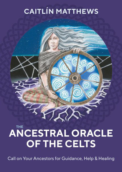 The Ancestral Oracle of the Celts : Call on Your Ancestors for Guidance, Help & Healing by Caitlin Matthews