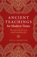Ancient Teachings for Modern Times: The way to a rich and deeply satisfying life Paperback by Peta Morton  £2 OFF RRP