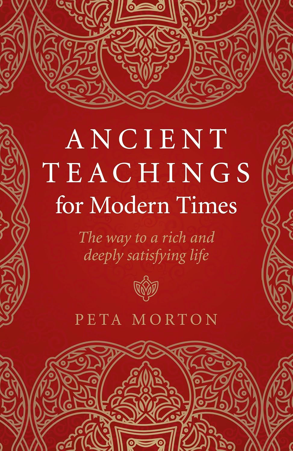 Ancient Teachings for Modern Times: The way to a rich and deeply satisfying life Paperback by Peta Morton  £2 OFF RRP