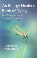 An Energy Healer's Book of Dying: For Caregivers and Those in Transition (Paperback  by Suzanne Worthley