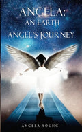 Angela: An Earth Angel's Journey (Paperback)  by Angela Young