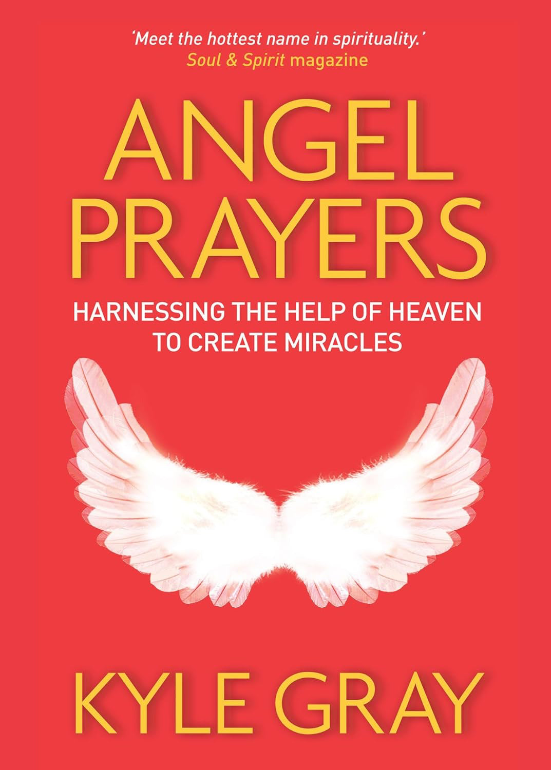 Angel Prayers: Harnessing the Help of Heaven to Create Miracles (Paperback, 272 pages) by Kyle Gray