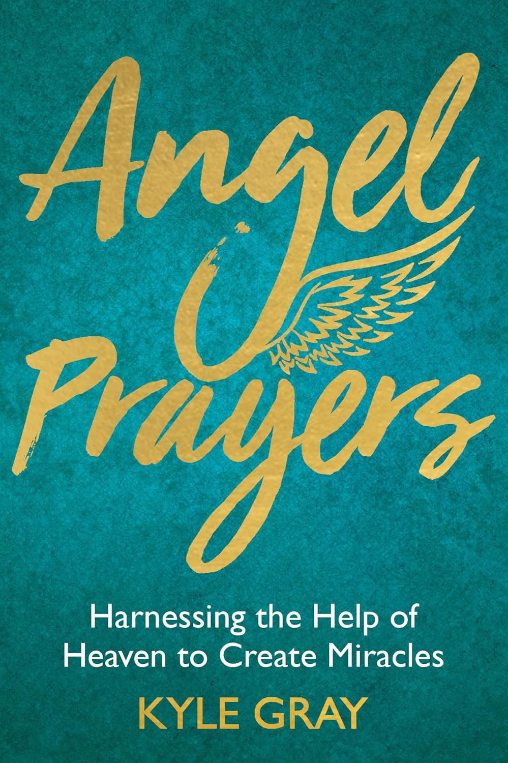 Angel Prayers: Harnessing the Help of Heaven to Create Miracles (Hardcover, 288 pages) by Kyle Gray - £4 OFF