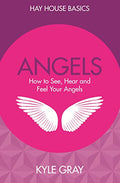 Angels: How to See, Hear and Feel Your Angels – Hay House Basics (Paperback, 192 pages) by Kyle Gray