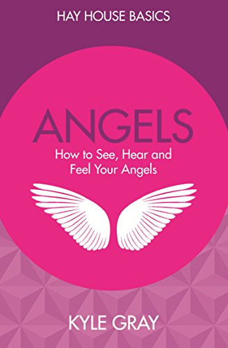 Angels: How to See, Hear and Feel Your Angels – Hay House Basics (Paperback, 192 pages) by Kyle Gray