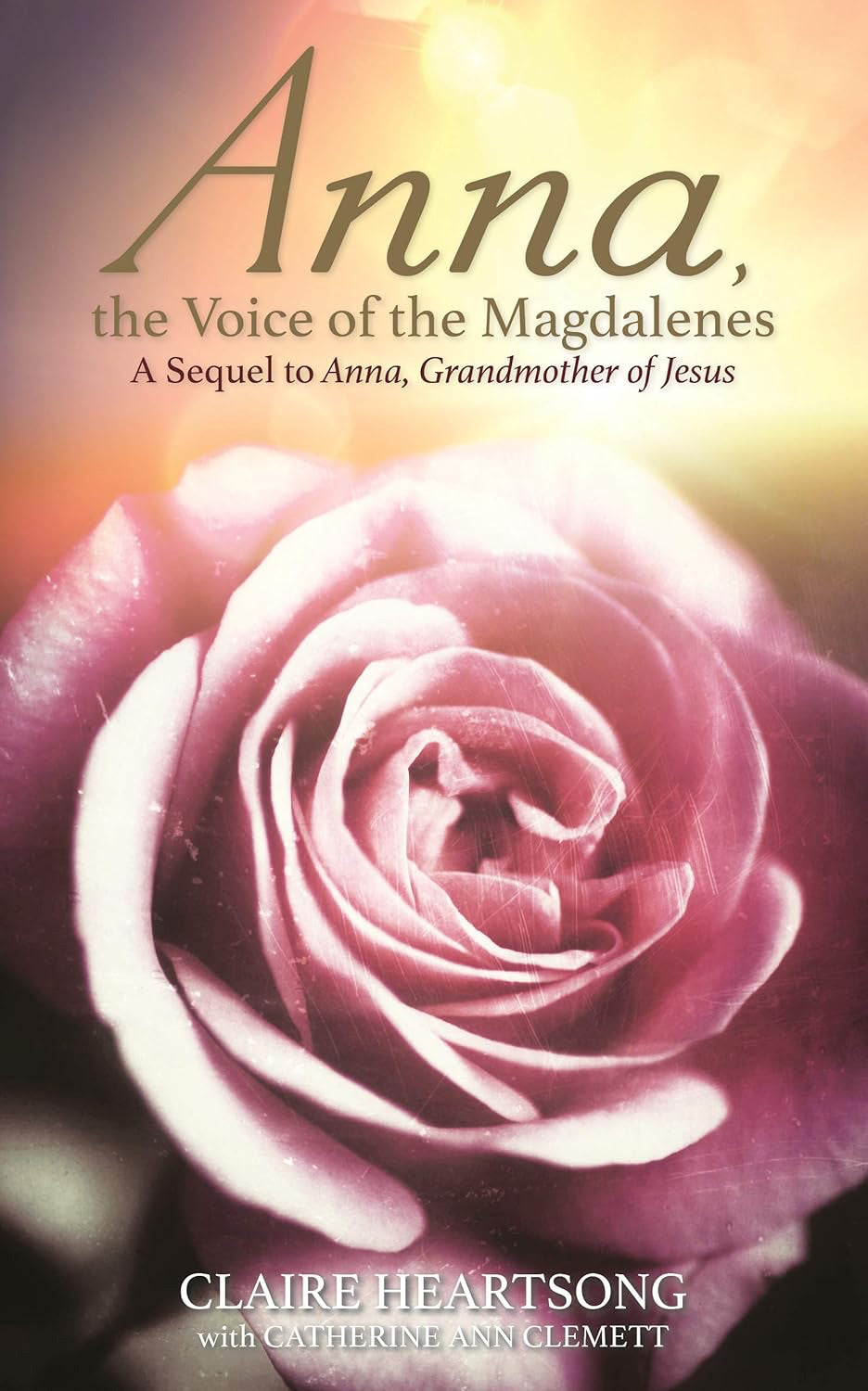 Anna, the Voice of the Magdalenes: A Sequel to Anna, Grandmother of Jesus Paperback by Claire Heartsong  with Catherine Ann Clemett £2 OFF RRP