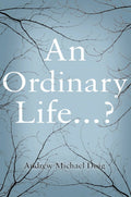 An Ordinary Life...? (Paperback) by Andrew Michael Doig £2 OFF RRP