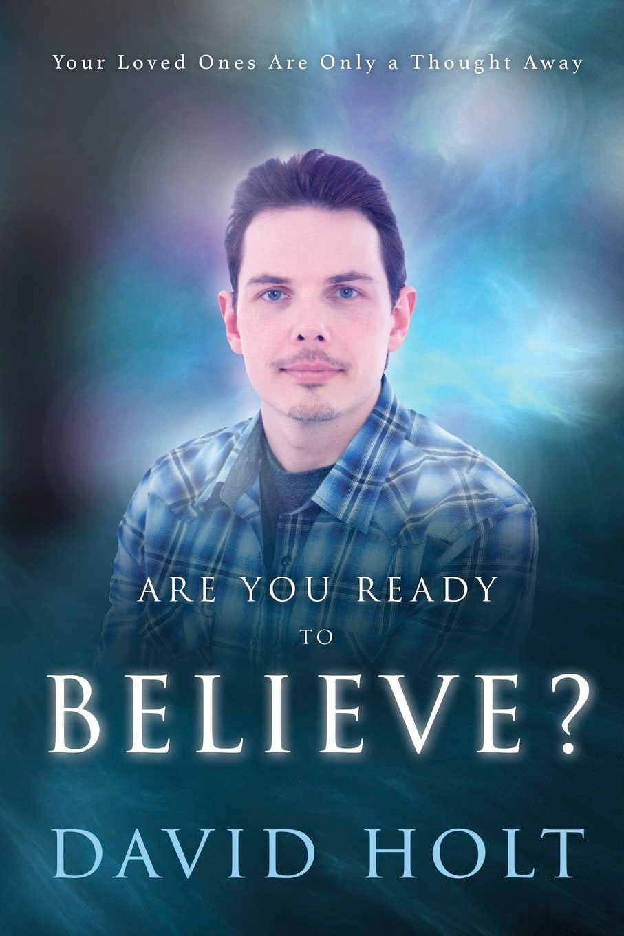 RARE, SIGNED BY THE AUTHOR – Are You Ready to Believe? (Paperback, Signed)  by David Holt