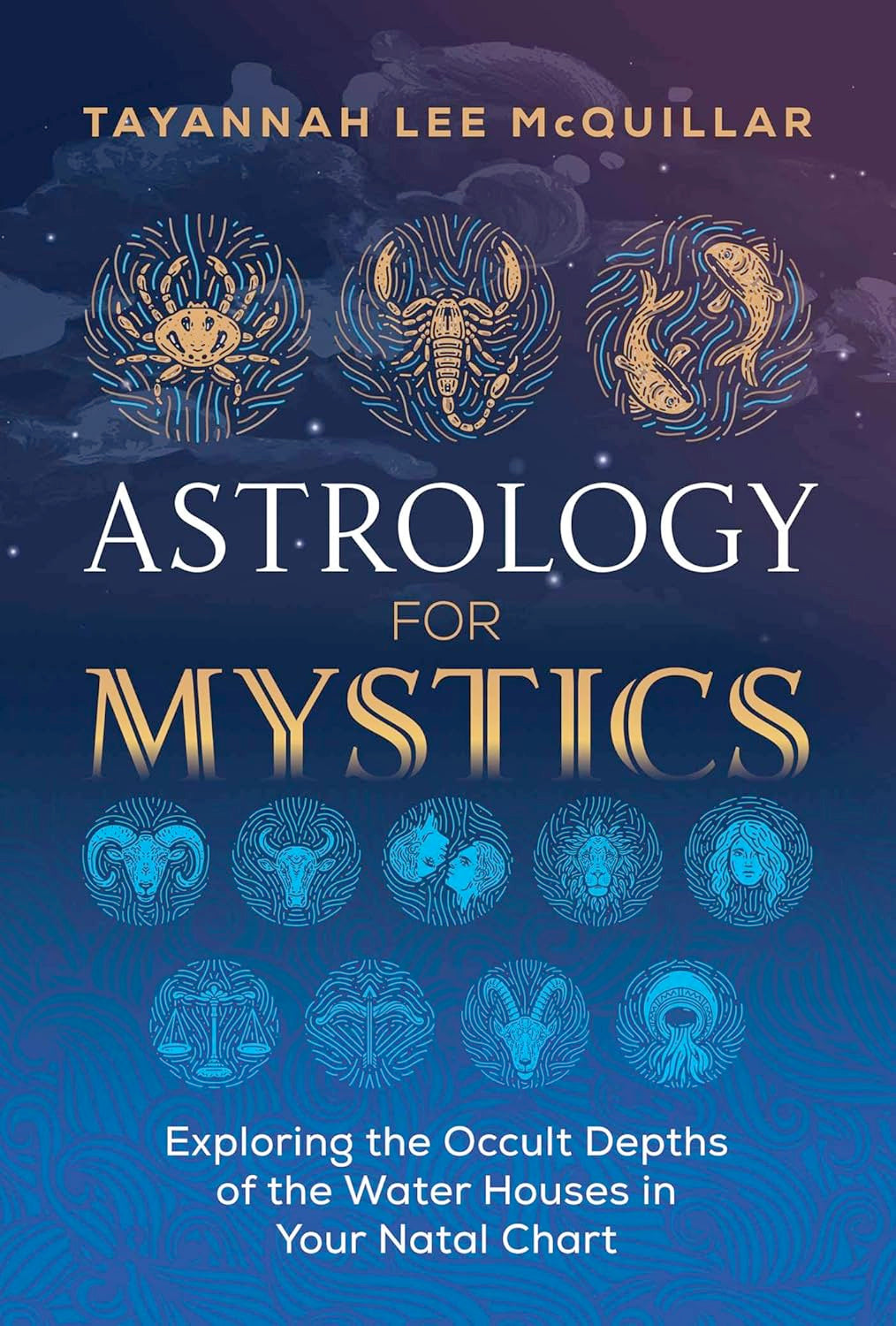 Astrology for Mystics: Exploring the Occult Depths of the Water Houses in Your Natal Chart (Paperback) by Tayannah Lee McQuillar £1 OFF RRP