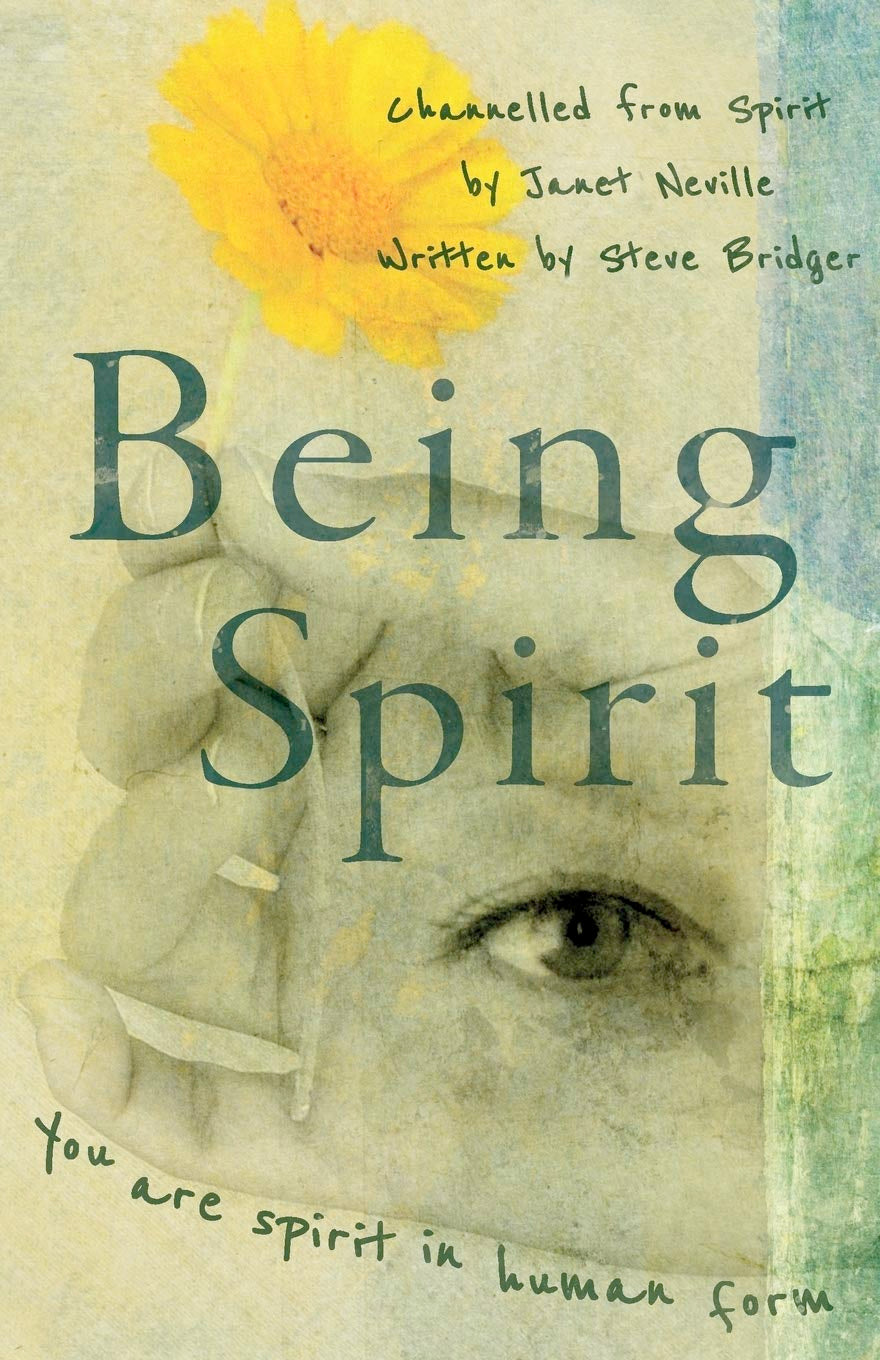 Being Spirit (Paperback, 128 pages) Channelled by Janet Neville, Written by Steve Bridger