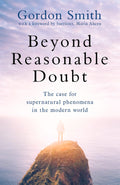 Beyond Reasonable Doubt: The case for supernatural phenomena in the modern world (Hardcover) by Gordon Smith