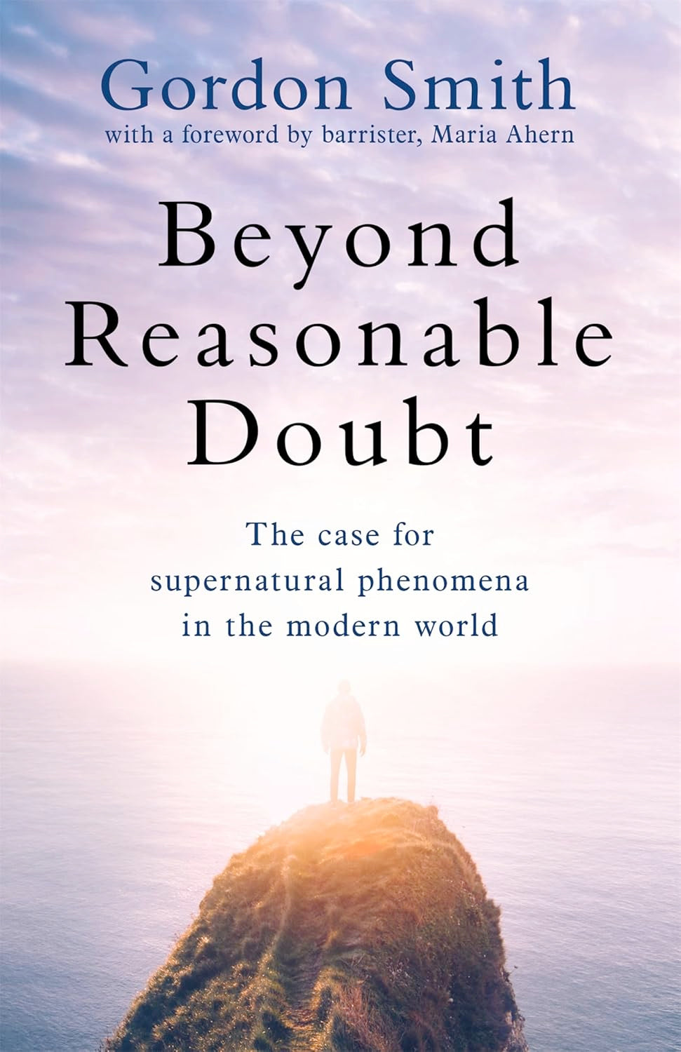 Beyond Reasonable Doubt: The case for supernatural phenomena in the modern world (Hardcover) by Gordon Smith