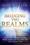 Bridging Two Realms: Learn to Communicate with Your Loved Ones on the Other-Side Paperback by John Holland