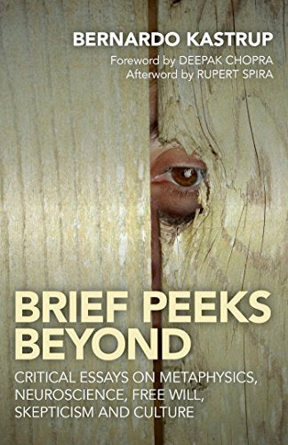 RARE - ORIGINAL COVER: Brief Peeks Beyond: Critical essays on metaphysics, neuroscience, free will, skepticism and culture (Paperback)  by Bernardo Kastrup