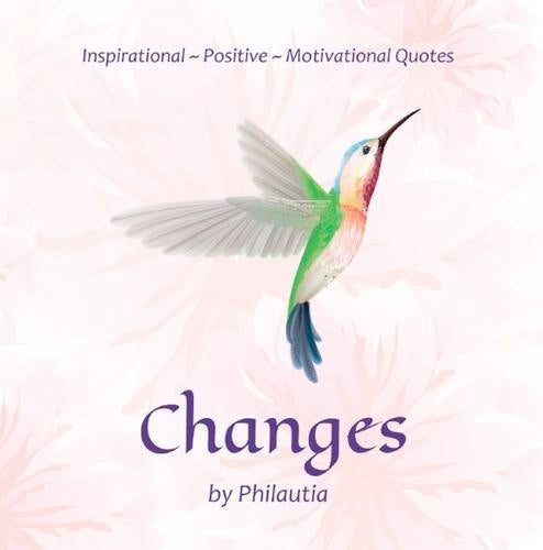 Changes: Inspirational-Positive-Motivational Quotes Paperback (illustrated) by Philautia Sharma