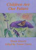 Children Are Our Future by Doris Davey, Edited by Trevor Davey (Paperback, 68 pages)