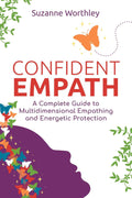 Confident Empath: A Complete Guide to Multidimensional Empathing and Energetic Protection Paperback by Suzanne Worthley £2 OFF RRP