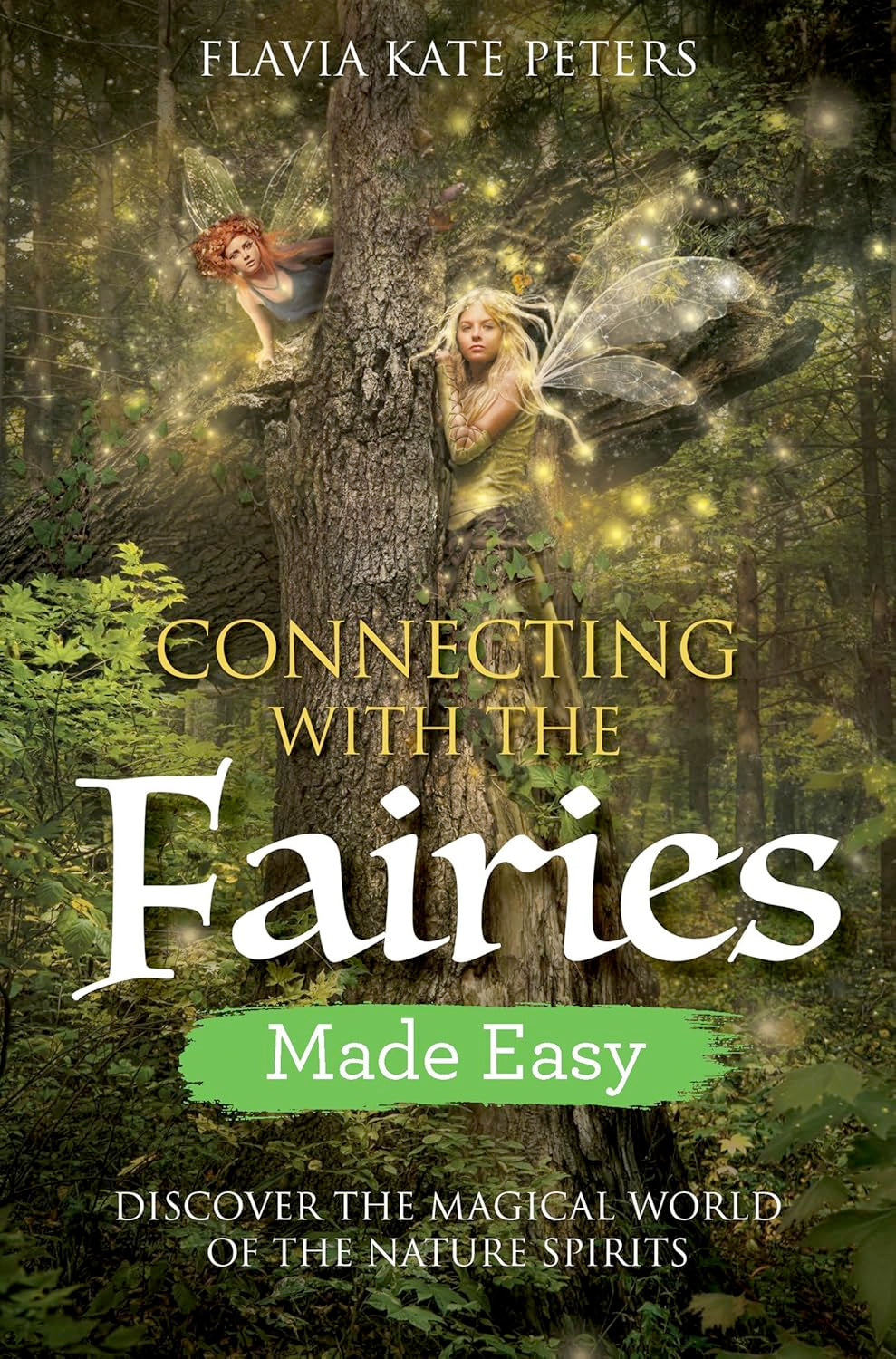 Connecting with the Fairies Made Easy: Discover the Magical World of the Nature Spirits (Paperback)  by Flavia Kate Peters