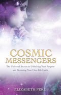 Cosmic Messengers: The Universal Secrets to Unlocking Your Purpose and Becoming Your Own Life Guide (Paperback) by Elizabeth Peru