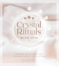 Crystal Rituals by the Moon: Raising your vibration through every cycle (Large Hardcover, Illustrated)  by Leah Shoman £4 OFF RRP
