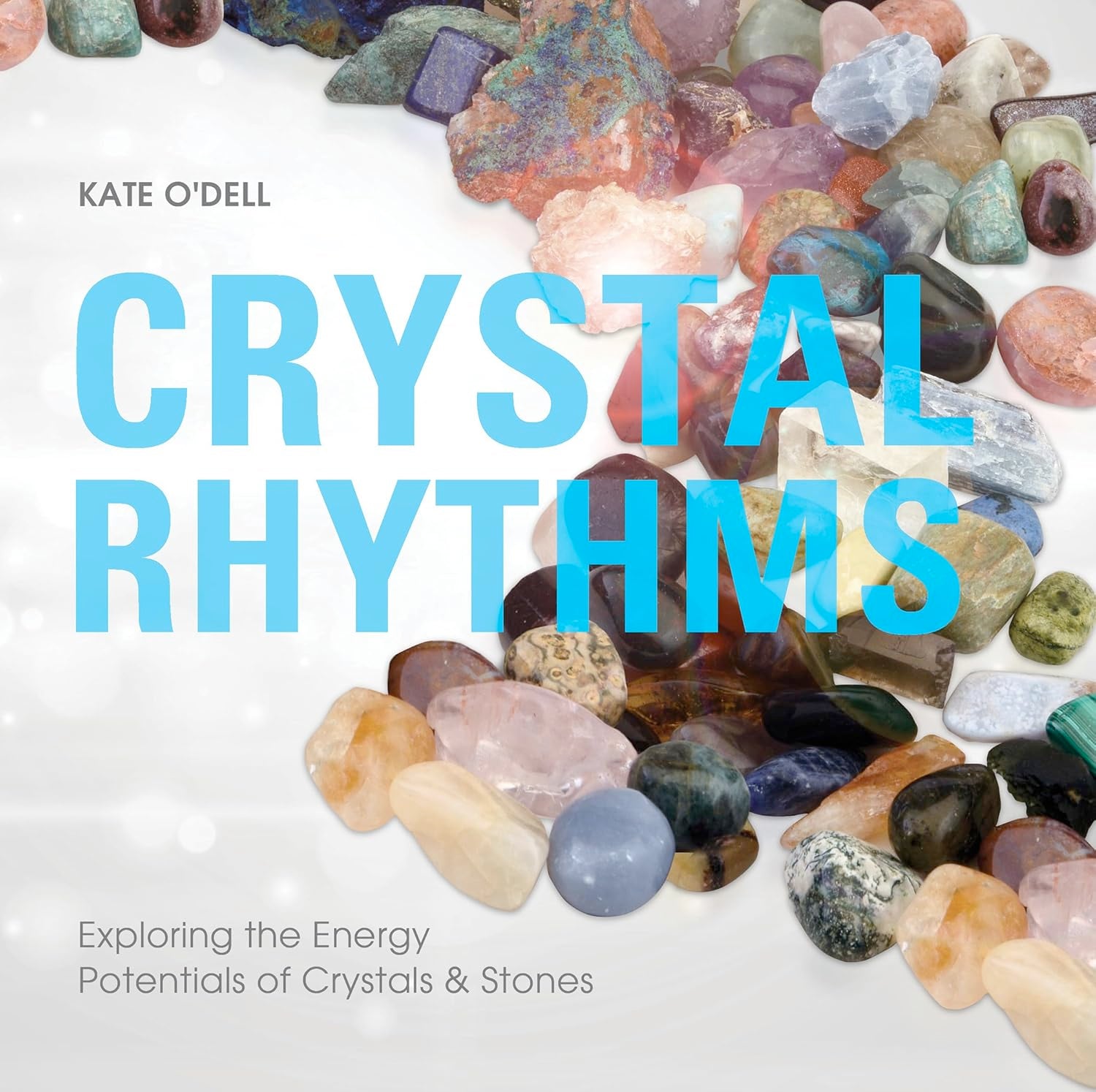 Crystal Rhythms: Exploring the Energy Potentials of Crystals & Stones (Paperback, Illustrated) by Kate O'Dell  £7 OFF RRP