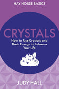 Crystals: How To Use Crystals And Their Energy To Enhance Your Life (Hay House Basics) (Paperback, 272 pages) by Judy Hall