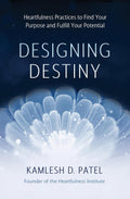 Designing Destiny: Heartfulness Practices to Find Your Purpose and Fulfil Your Potential Hardcover by Kamlesh D. Patel  £2 OFF RRP
