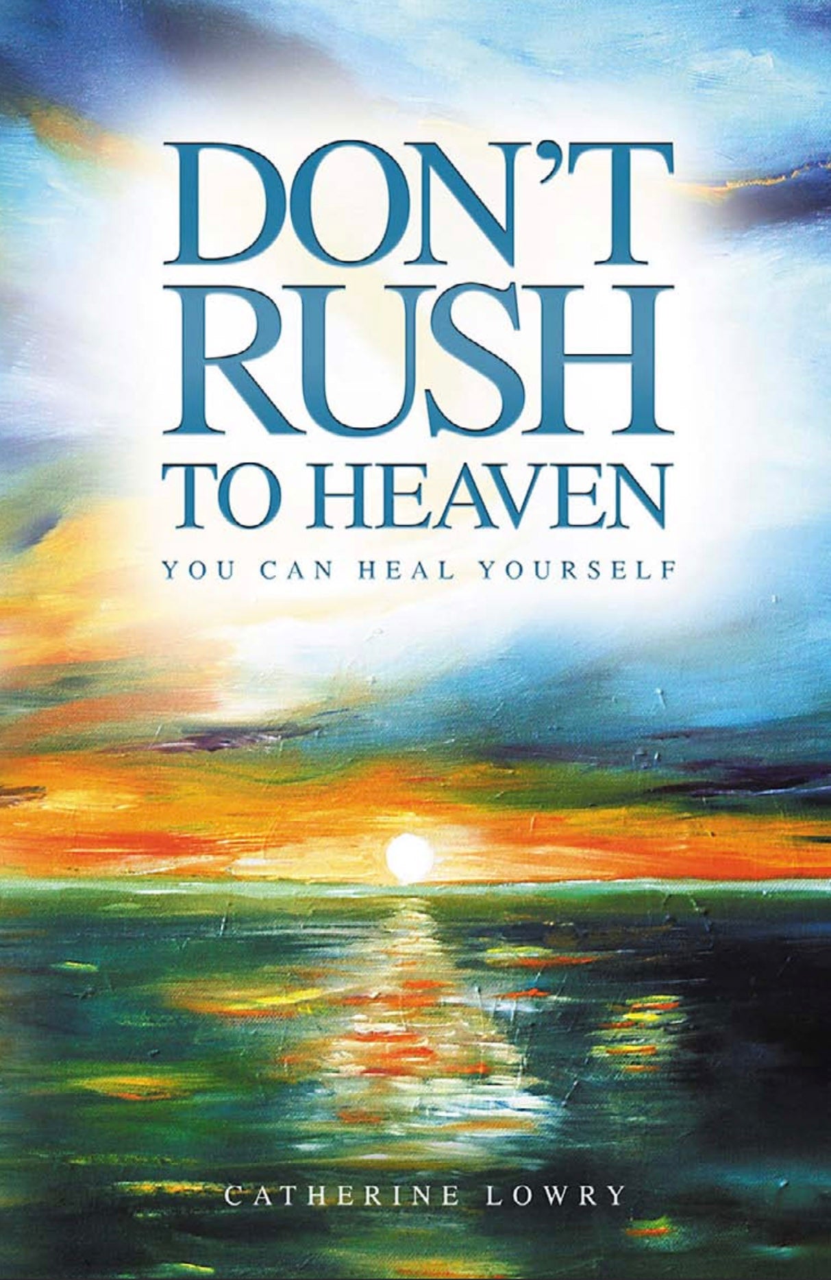 VERY RARE – OUT OF PRINT – Don't Rush to Heaven: You can heal yourself (Paperback)  by Catherine Lowry