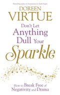 Don't Let Anything Dull Your Sparkle: How to Break Free of Negativity and Drama Paperback by Doreen Virtue £2 OFF RRP
