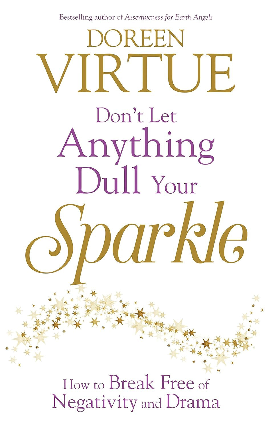 Don't Let Anything Dull Your Sparkle: How to Break Free of Negativity and Drama Paperback by Doreen Virtue £2 OFF RRP
