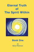Eternal Truth of the Spirit Within: Book 1 Paperback by Barry Robinson