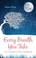 FIRST EDITION – Every Breath You Take: How to Breathe Your Way to a Mindful Life (Paperback, Illustrated)  by Rose Elliot