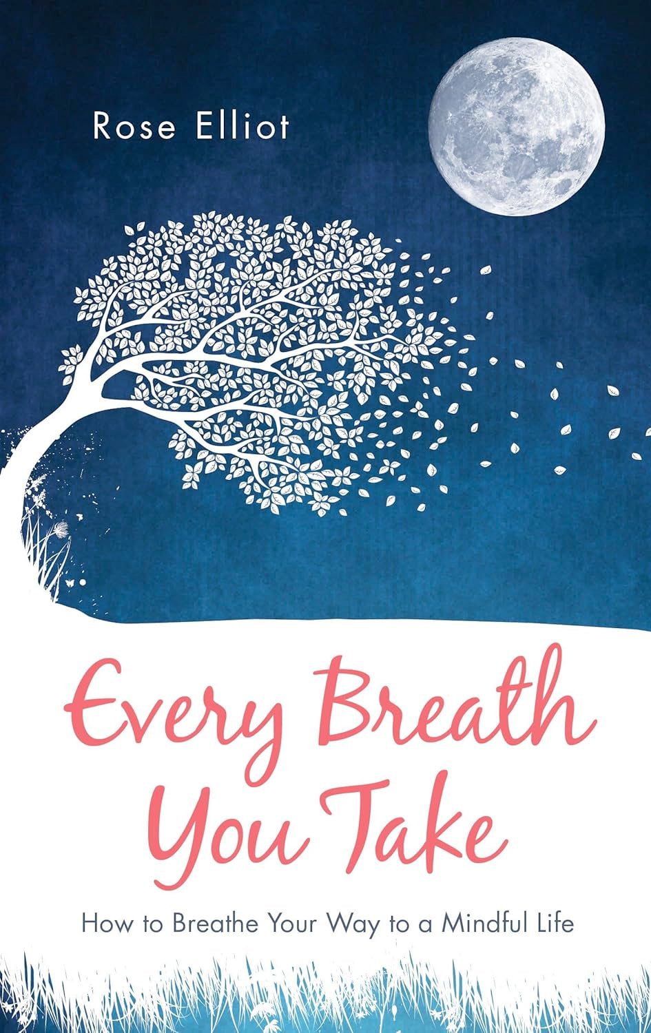 FIRST EDITION – Every Breath You Take: How to Breathe Your Way to a Mindful Life (Paperback, Illustrated)  by Rose Elliot
