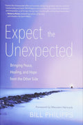 RARE HARDCOVER: Expect the Unexpected: Bringing Peace, Healing, and Hope from the Other Side (Hardcover) by Bill Philipps £4 OFF RRP