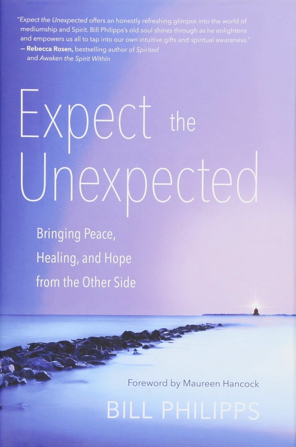 RARE HARDCOVER: Expect the Unexpected: Bringing Peace, Healing, and Hope from the Other Side (Hardcover) by Bill Philipps £4 OFF RRP