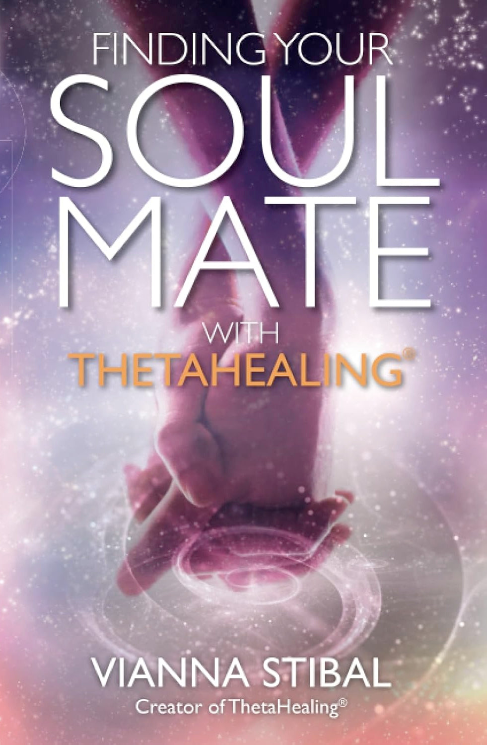 Finding Your Soul Mate with ThetaHealing® (Paperback)  by Vianna Stibal