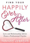 Find Your Happily Ever After: Love and Relationship Advice from a Professional Psychic (Paperback) by Tiffany Johnson   £2 OFF RRP