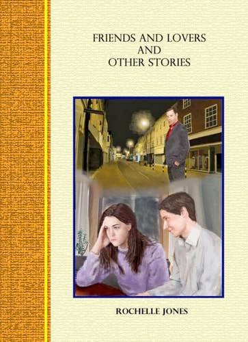 (VERY RARE HARDBACK – out of print) Friends and Lovers and Other Stories: Short Stories by Rochelle Jones (Hardcover) by Rochelle Jones