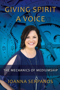 Giving Spirit A Voice: The Mechanics of Mediumship (Paperback, 220  pages) by Ioanna Serpanos - £5 OFF
