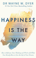 RARE HARDCOVER: Happiness Is the Way: How to Reframe Your Thinking and Work with What You Already Have to Live the Life of Your Dreams by Dr. Wayne W. Dyer