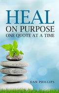 Heal On Purpose: One Quote At A Time Paperback by Dan Phillips