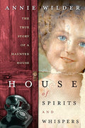 House of Spirits and Whispers: The True Story Of A Haunted House (Paperback, 2005)  by Annie Wilder