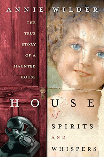 House of Spirits and Whispers: The True Story Of A Haunted House (Paperback, 2005)  by Annie Wilder