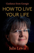 How to Live Your Life: Guidance From Georgie Paperback by Julie Lewis