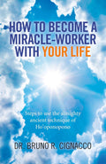 How to Become a Miracle-Worker with Your Life: Steps To Use The Almighty Ancient Technique Of Ho'Oponopono (Paperback) by Dr. Bruno R. Cignacco